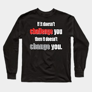 Challenge Brings Change! Long Sleeve T-Shirt